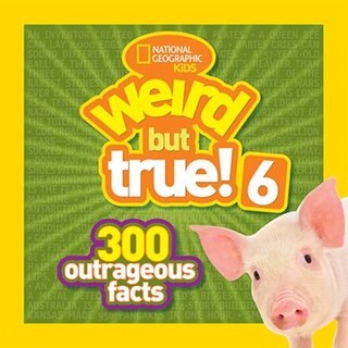 Front cover_National Geographic Kids Weird But True! 6