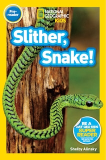 Front cover_Slither, Snake! (National Geographic Kids Readers, Pre-Reader)