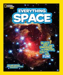 National Geographic Kids Everything Space: Blast Off For A Universe Of Photos, Facts, And Fun! by Helaine Becker