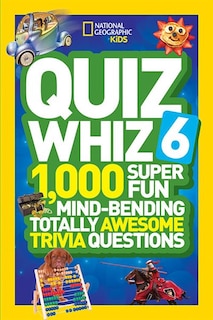 National Geographic Kids Quiz Whiz 6: 1,000 Super Fun Mind-bending Totally Awesome Trivia Questions