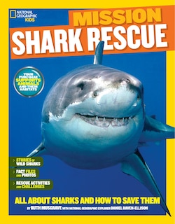 National Geographic Kids Mission: Shark Rescue: All About Sharks And How To Save Them