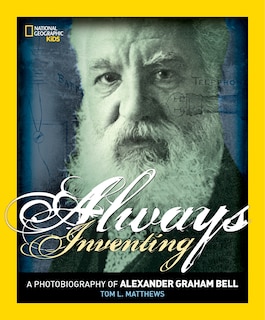 Always Inventing: A Photobiography Of Alexander Graham Bell