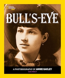 Bull's Eye: A Photobiography Of Annie Oakley