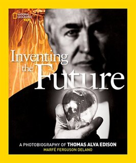 Inventing The Future: A Photobiography Of Thomas Alva Edison