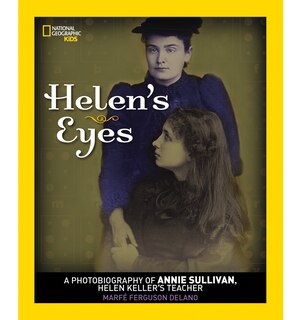 Helen's Eyes: A Photobiography Of Annie Sullivan, Helen Keller's Teacher