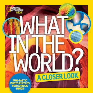 Front cover_What In The World: A Closer Look