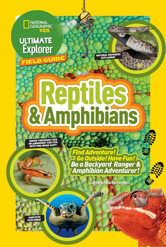 Ultimate Explorer Field Guide: Reptiles And Amphibians: Find Adventure! Go Outside! Have Fun! Be A Backyard Ranger And Amphibian Adventurer