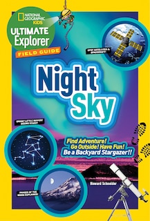 Ultimate Explorer Field Guide: Night Sky: Find Adventure! Go Outside! Have Fun! Be A Backyard Stargazer!