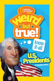 Front cover_Weird But True! Know-It-All U.S. Presidents