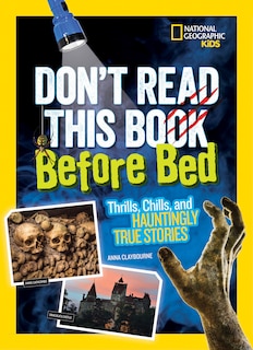 Don't Read This Book Before Bed: Thrills, Chills, And Hauntingly True Stories