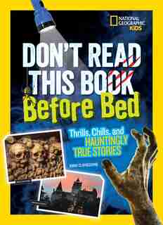 Don't Read This Book Before Bed: Thrills, Chills, And Hauntingly True Stories by Anna Claybourne