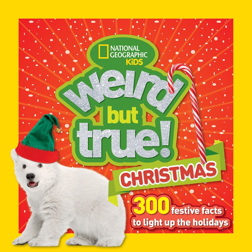 Weird But True Christmas: 300 Festive Facts To Light Up The Holidays