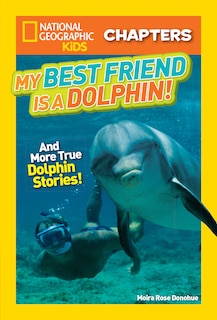 Front cover_National Geographic Kids Chapters: My Best Friend Is A Dolphin!