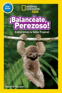 Couverture_¡Balancéate, Perezoso! (Swing, Sloth!) (National Geographic Kids Readers, Pre-Lector)