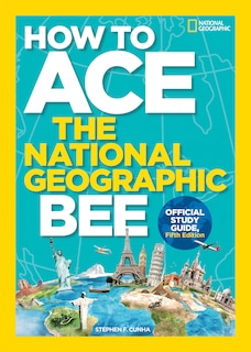 Front cover_How To Ace The National Geographic Bee, Official Study Guide, Fifth Edition