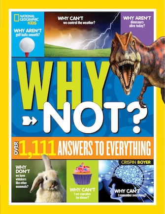 National Geographic Kids Why Not?: Over 1,111 Answers To Everything