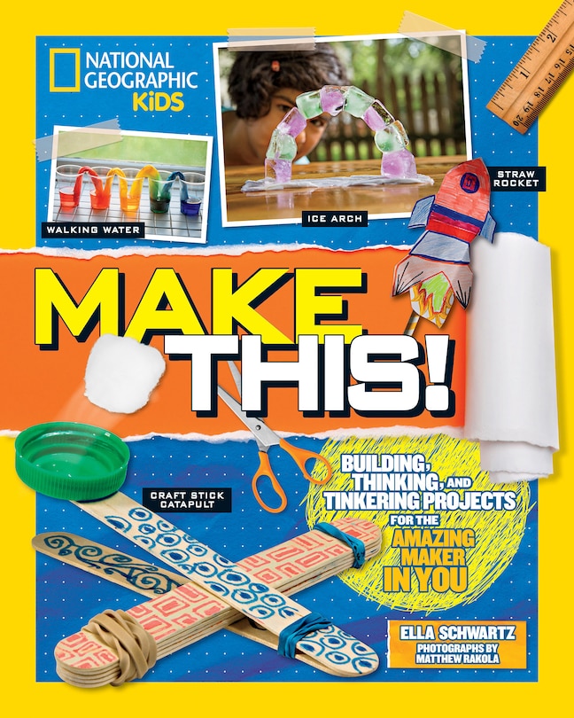 Make This!: Building Thinking, And Tinkering Projects For The Amazing Maker In You