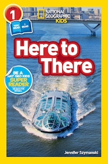 Front cover_Here to There (National Geographic Kids Readers, Level 1/Co-Reader)