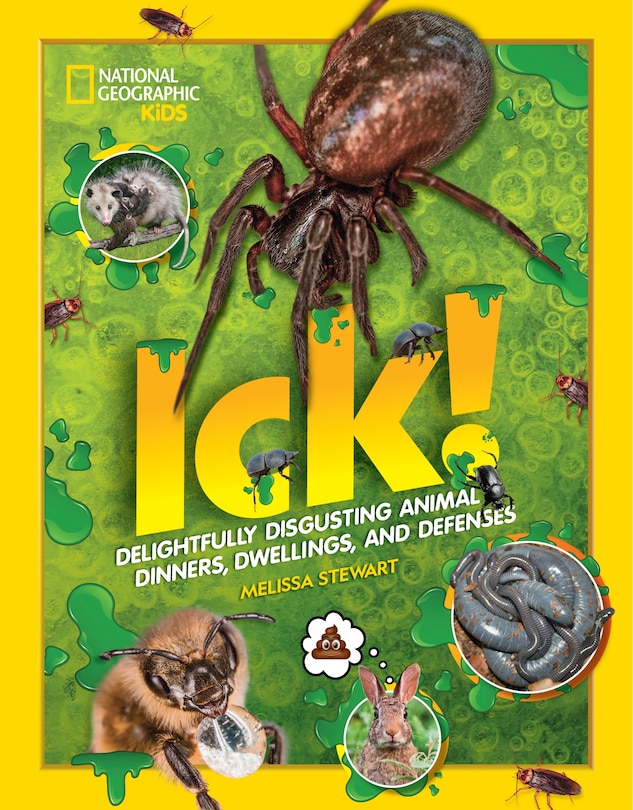 Ick!: Delightfully Disgusting Animal Dinners, Dwellings, And Defenses