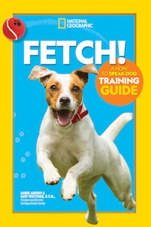 Front cover_Fetch! A How To Speak Dog Training Guide