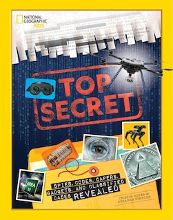 Top Secret: Spies, Codes, Capers, Gadgets, And Classified Cases Revealed