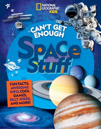 Can't Get Enough Space Stuff: Fun Facts, Awesome Info, Cool Games, Silly Jokes, And More!