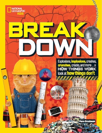 Break Down: Explosions, implosions, crashes, crunches, cracks, and more ... a How Things Wor k look at how things don't