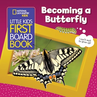 Front cover_National Geographic Kids Little Kids First Board Book: Becoming a Butterfly