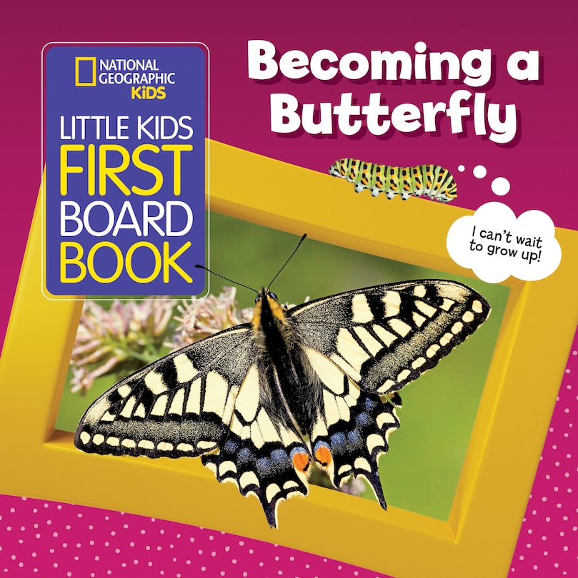Front cover_National Geographic Kids Little Kids First Board Book: Becoming a Butterfly