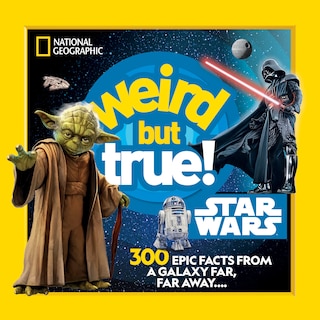 Weird But True! Star Wars: 300 Epic Facts From a Galaxy Far, Far Away....