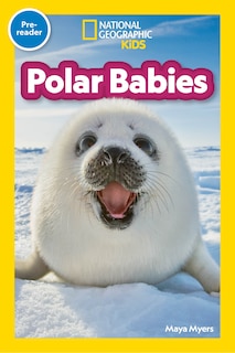 Front cover_Polar Babies (National Geographic Kids Explore! Readers, Pre-Reader)