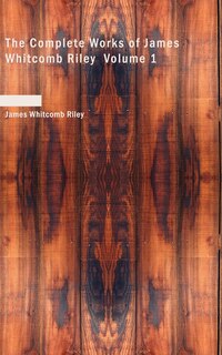 Front cover_The Complete Works of James Whitcomb Riley Volume 1