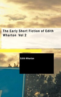 Couverture_The Early Short Fiction of Edith Wharton, Volume 2