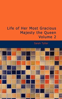 Front cover_Life of Her Most Gracious Majesty the Queen Volume 2