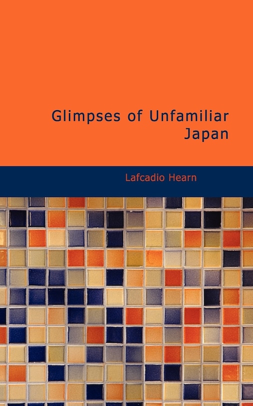 Glimpses of Unfamiliar Japan