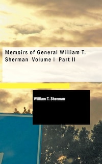 Front cover_Memoirs of General William T. Sherman Volume I Part II