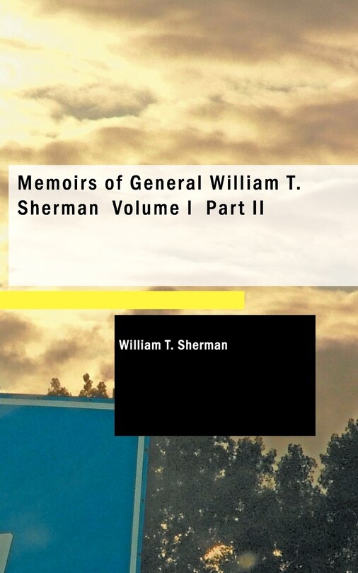 Front cover_Memoirs of General William T. Sherman Volume I Part II