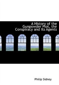 A History of the Gunpowder Plot, the Conspiracy and Its Agents (Large Print Edition)