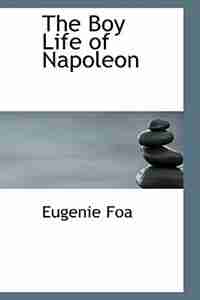 The Boy Life of Napoleon by Eugenie Foa