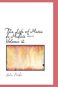 Front cover_The Life of Marie de Medicis - Volume 2