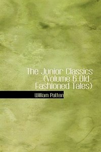 Front cover_The Junior Classics  (Volume 6 Old-Fashioned Tales)