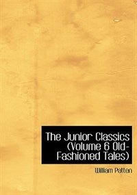Couverture_The Junior Classics  Volume 6 Old-Fashioned Tales