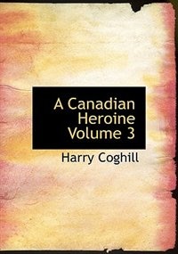 Front cover_A Canadian Heroine  Volume 3 (Large Print Edition)