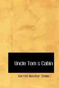 Uncle Tom s Cabin de Harriet Beecher Stowe