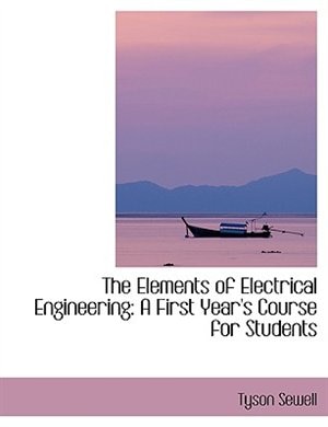 The Elements of Electrical Engineering: A First Year's Course for Students (Large Print Edition)