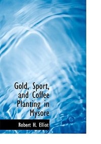 Couverture_Gold, Sport, and Coffee Planting in Mysore (Large Print Edition)