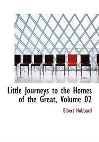 Couverture_Little Journeys to the Homes of the Great, Volume 02 (Large Print Edition)