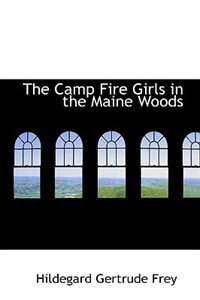 The Camp Fire Girls in the Maine Woods