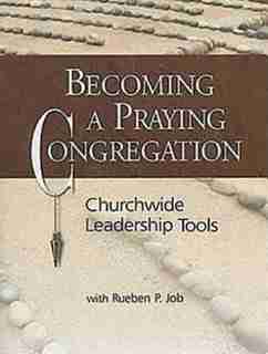 BECOMING A PRAYING CONGREGATION by Rueben Job, Rueben