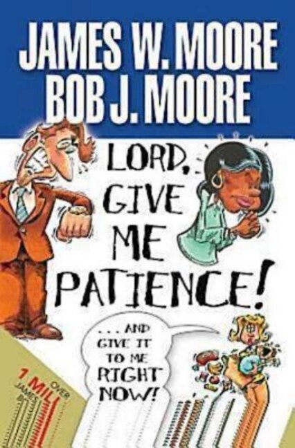 Front cover_Lord, Give Me Patience, and Give It to Me Right Now!